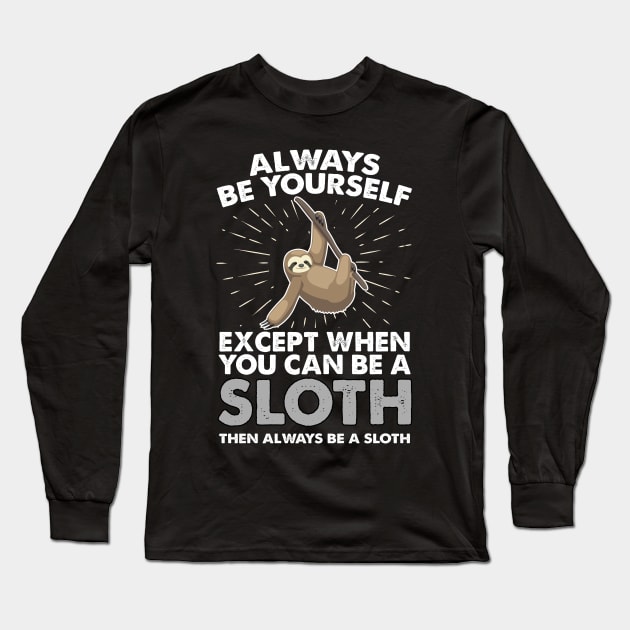 Slot Shirt Sloth Gift Always Be yourself Spirit Animal Apparel Art Long Sleeve T-Shirt by johnii1422